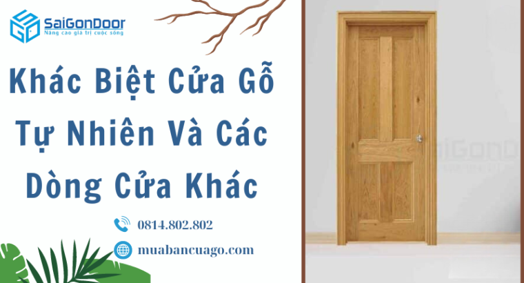 Khác Biệt Cửa Gỗ Tự Nhiên Và Các Dòng Cửa Khác