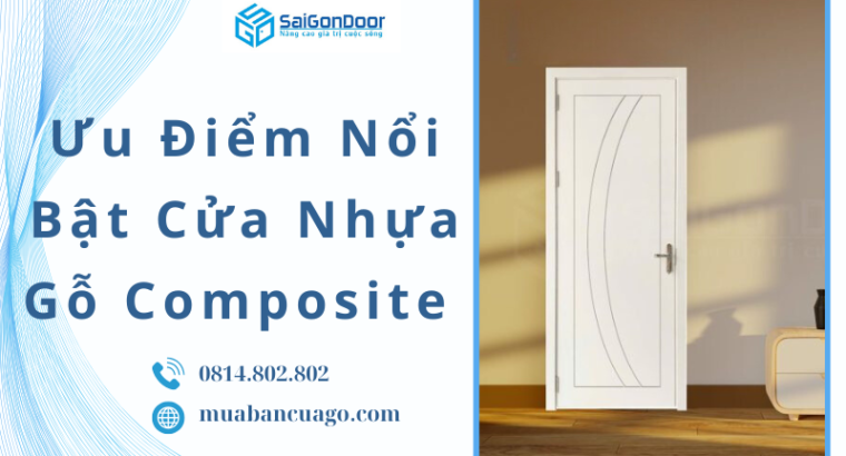 Ưu Điểm Nổi Bật Của Cửa Nhựa Gỗ Composite