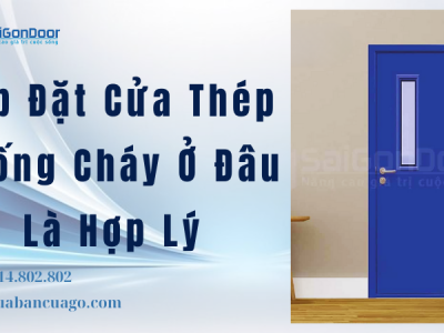 Lắp Đặt Cửa Thép Chống Cháy Ở Đâu Là Hợp Lý