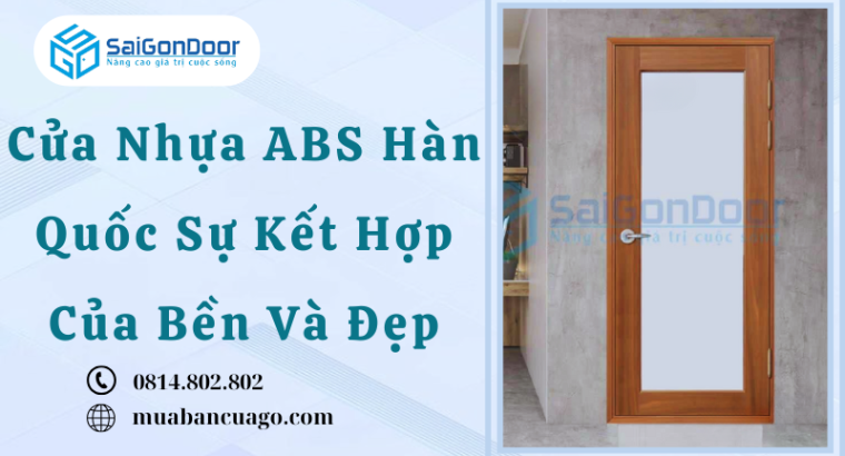 Cửa Nhựa ABS Hàn Quốc Sự Kết Hợp Của Bền Và Đẹp