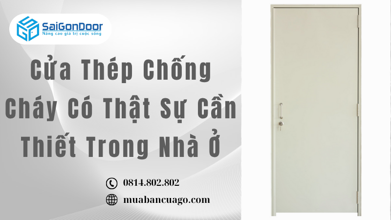 Cửa Thép Chống Cháy Có Thật Sự Cần Thiết Trong Nhà Ở