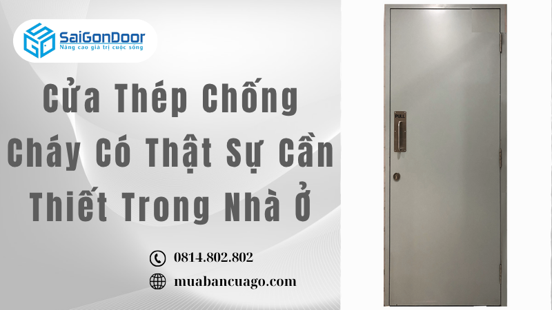 Cửa Thép Chống Cháy Có Thật Sự Cần Thiết Trong Nhà Ở