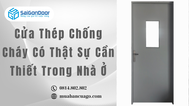 Cửa Thép Chống Cháy Có Thật Sự Cần Thiết Trong Nhà Ở