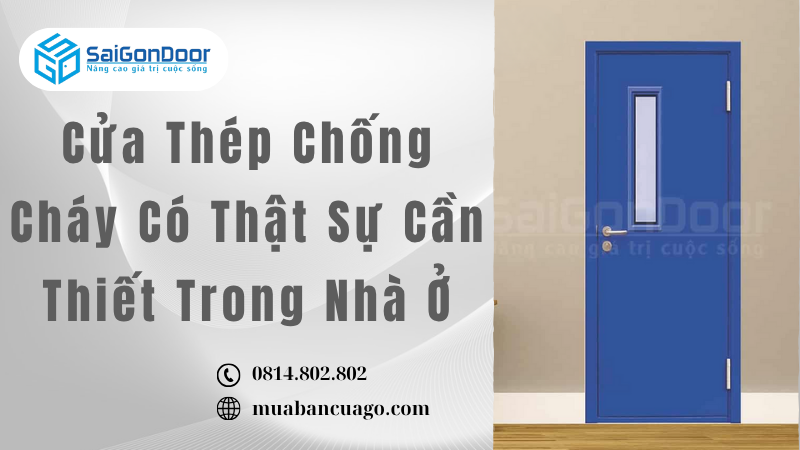 Cửa Thép Chống Cháy Có Thật Sự Cần Thiết Trong Nhà Ở