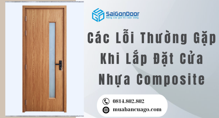 Các Lỗi Thường Gặp Khi Lắp Đặt Cửa Nhựa Composite