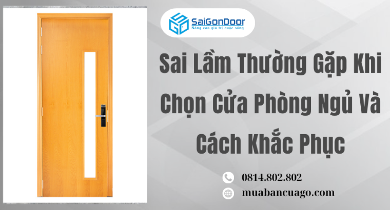 Sai Lầm Thường Gặp Khi Chọn Cửa Phòng Ngủ Và Cách Khắc Phục