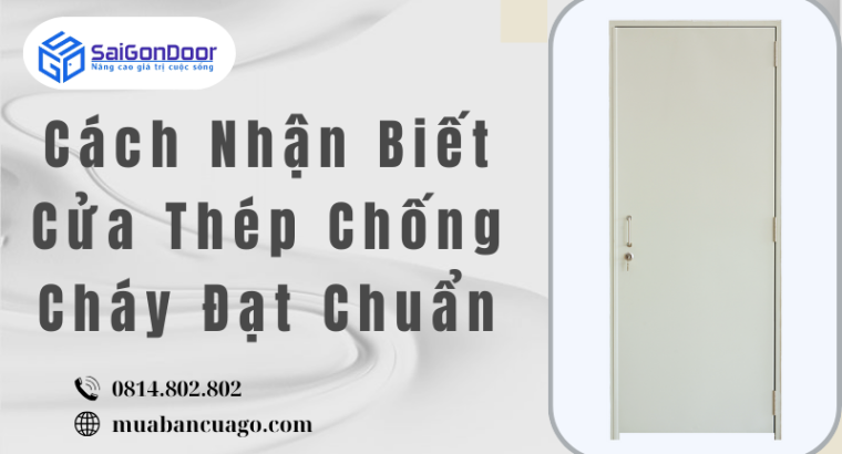 Cách Nhận Biết Cửa Thép Chống Cháy Đạt Chuẩn
