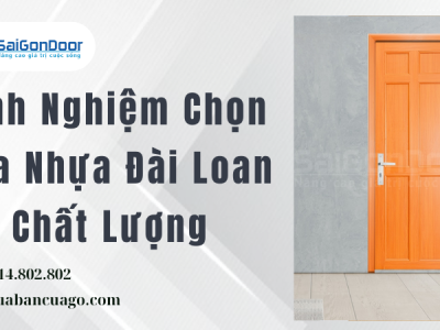 Kinh Nghiệm Chọn Cửa Nhựa Đài Loan Chất Lượng