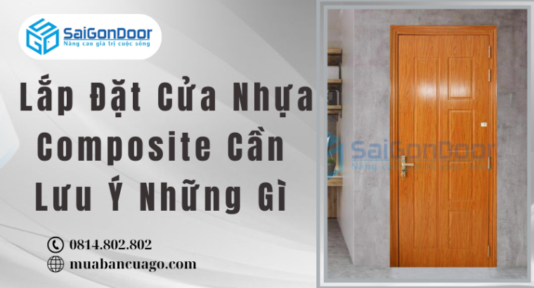 Lắp Đặt Cửa Nhựa Composite Cần Lưu Ý Những Gì