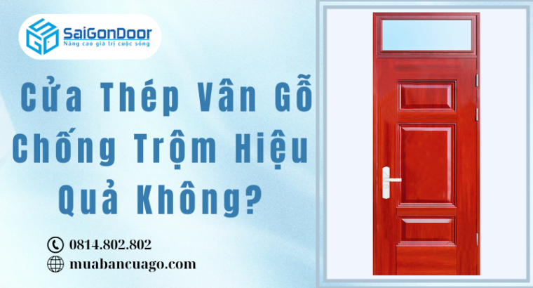 Cửa Thép Vân Gỗ Chống Trộm Hiệu Quả Không?