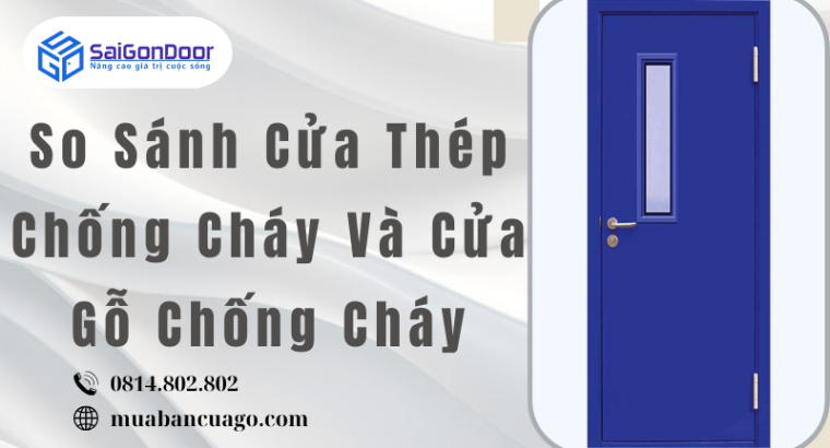 So Sánh Cửa Thép Chống Cháy Và Cửa Gỗ Chống Cháy