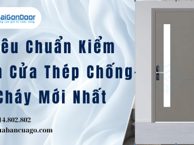 Tiêu Chuẩn Kiểm Định Cửa Thép Chống Cháy Mới Nhất