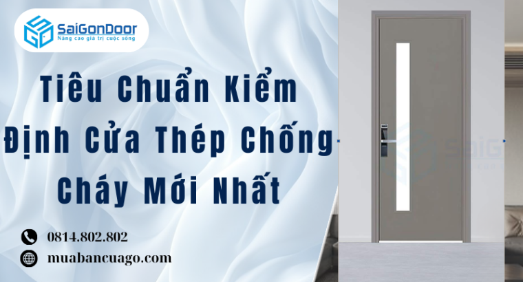 Tiêu Chuẩn Kiểm Định Cửa Thép Chống Cháy Mới Nhất