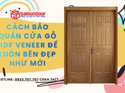 Cách bảo quản cửa gỗ HDF Veneer để luôn bền đẹp như mới